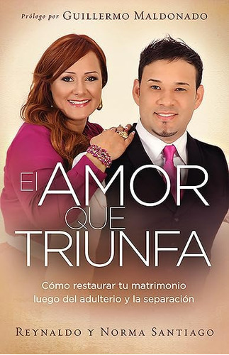 Libro: El Amor Que Triunfa: Cómo Restaurar Tu Matrimonio Del