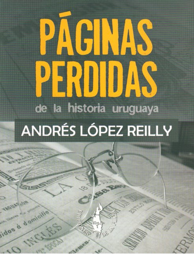 Paginas Perdidas De La Historia Uruguaya - Lopez Reilly, And