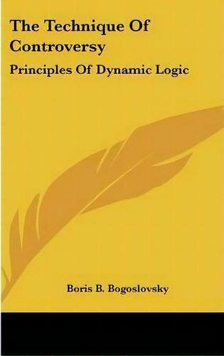 The Technique Of Controversy, De Boris B Bogoslovsky. Editorial Kessinger Publishing, Tapa Dura En Inglés
