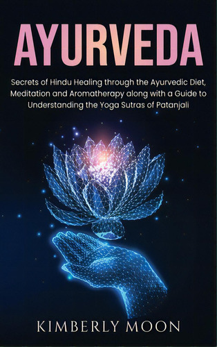 Ayurveda: Secrets Of Hindu Healing Through The Ayurvedic Diet, Meditation And Aromatherapy Along ..., De Moon, Kimberly. Editorial Bravex Pubn, Tapa Dura En Inglés