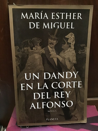 Un Dandy En La Corte Del Rey Alfonso - Ma. Esther De Miguel