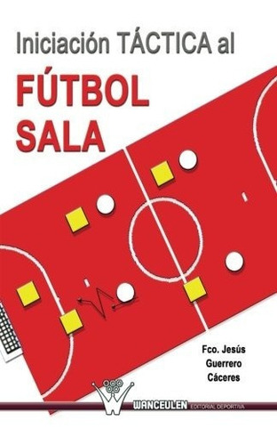 Iniciacion Tactica Al Futbol Sala Edicion Española