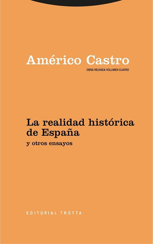 La Realidad Histórica De España: Y OTROS ENSAYOS - OBRA REUNIDA VOLUMEN 4, de Castro, Américo. Serie N/a, vol. Volumen Unico. Editorial Trotta, tapa blanda, edición 1 en español, 2021