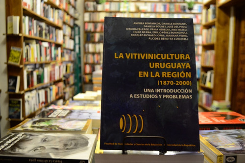 La Vitivinicultura Uruguaya En La Región 1870 - 2000 A A V V