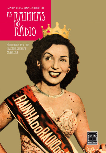 As rainhas do rádio, de Hupfer, Maria Luisa Rinaldi. Editora Serviço Nacional de Aprendizagem Comercial, capa mole em português, 2009