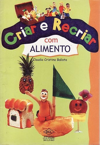 Livro Criar E Recriar Com Alimento Balista, Claudia C