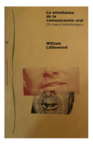 La Enseñanza De La Comunicación Oral. Un Marco Metodológico  (Reacondicionado)