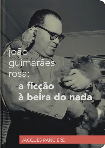 João Guimarães Rosa: a ficção à beira do nada, de Rancière, Jacques. Editorial Maíra Nassif Passos, capa mole em português, 2021