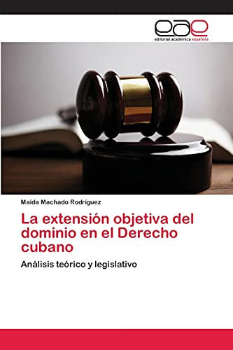 La Extensión Objetiva Del Dominio En El Derecho Cubano: Anál