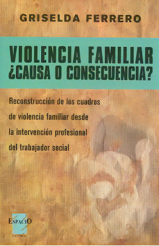 Violencia Familiar. Causa O Consecuencia, De Ferrero, Griselda. Editorial Espacio, Tapa Blanda, Edición 1.0 En Español, 2009