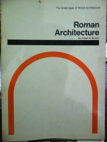 Frank Brown, Roman Architecture. Arquitectura Romana.