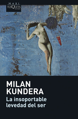 La Insoportable Levedad Del Ser - M. Kundera - Maxitusquets