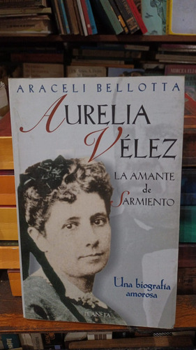 Araceli Bellotta - Aurelia Velez La Amante De Sarmiento