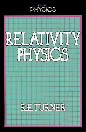 Relativity Physics, De R. Turner. Editorial Kluwer Academic Publishers Group, Tapa Blanda En Inglés