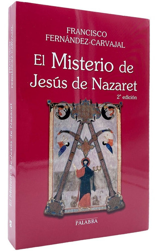 El Misterio De Jesús De Nazaret - Fernández-carvajal - 2a Ed