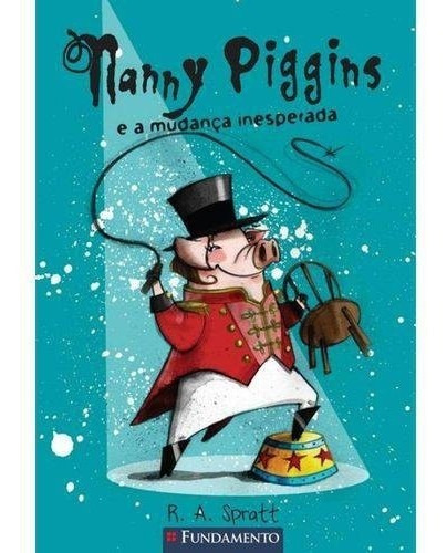 Nanny Piggins E A Mudanca Inesperada - Vol. 6, De Spratt. Editora Fundamento, Capa Mole, Edição 1 Em Português, 2016