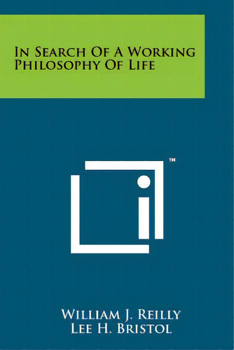 In Search Of A Working Philosophy Of Life, De Reilly, William J.. Editorial Literary Licensing Llc, Tapa Blanda En Inglés