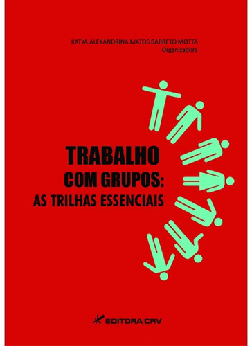 Trabalho com grupos: as trilhas essenciais, de Motta, Kátia Alexandrina Matos Barreto. Editora CRV LTDA ME, capa mole em português, 2013