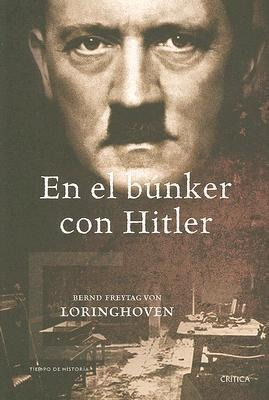 En El Bunker Con Hitler - Bernd Freytag Von Loringhoven