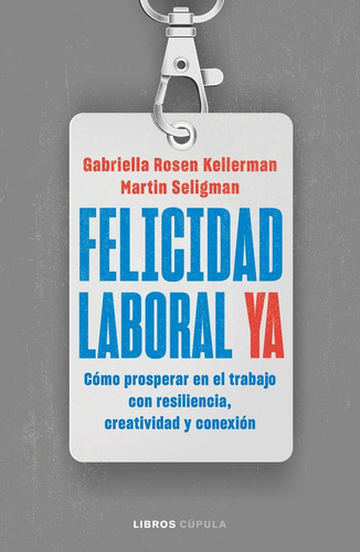 Libro: Felicidad Laboral Ya. Kellerman, Gabriella Rosen. Cup