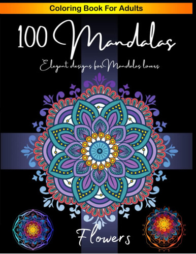 Libro: 100 Mandalas Flowers.: Diseños Elegantes Para Mandala