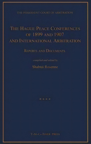 The Hague Peace Conferences Of 1899 And 1907 And International Arbitration:reports And Documents, De Shabtai Rosenne. Editorial T M C Asser Press, Tapa Dura En Inglés