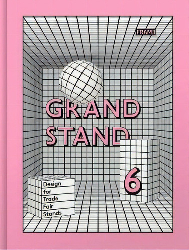 Grand Stand 6 : Designing Stands For Trade Fairs And Events, De Evan Jehl. Editorial Frame Publishers Bv En Inglés