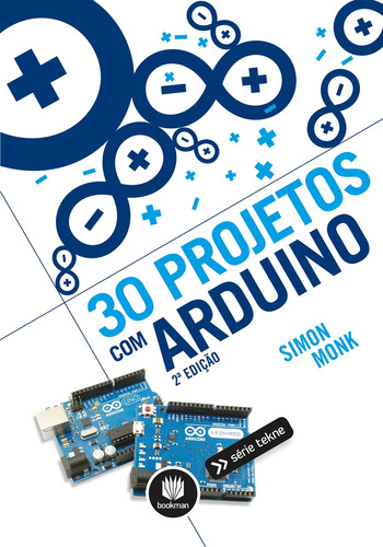 30 Projetos com Arduino, de Simon Monk. Editora Bookman, capa mole, edição 2 em português, 2014