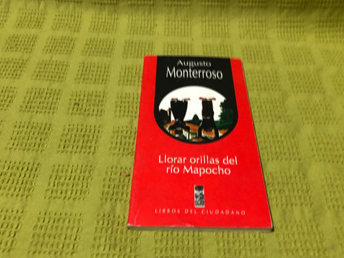 Llorar Orillas Del Río Mapocho - Augusto Monterroso - Lom