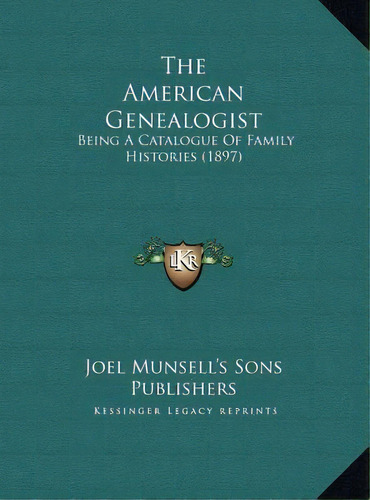 The American Genealogist : Being A Catalogue Of Family Histories (1897), De Joel Munsell's Sons Publishers. Editorial Kessinger Publishing, Tapa Dura En Inglés