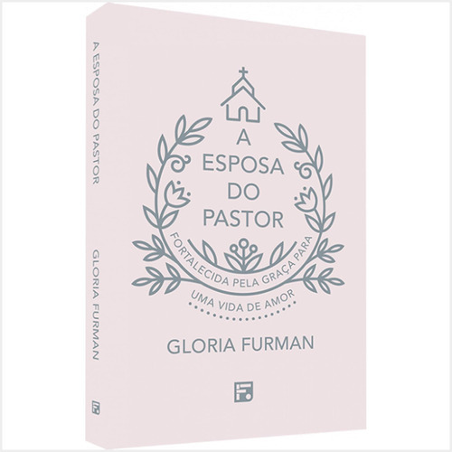 A Esposa Do Pastor - Gloria Furman: Livros Evangélicos  Geral, De Gloria Furman. Editora Fiel Em Português