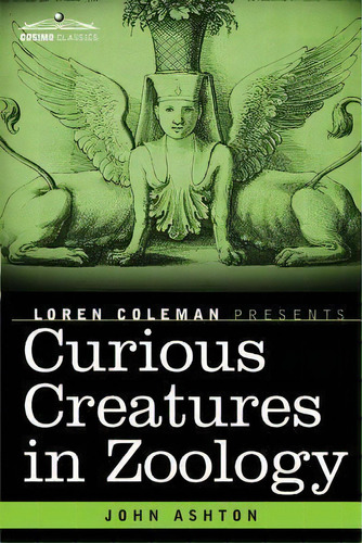 Curious Creatures In Zoology, De John Ashton. Editorial Cosimo Classics, Tapa Blanda En Inglés