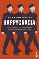 Comprar Happycracia - Edgar Cabanas#eva Illouz - Booket