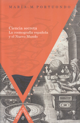 Ciencia Secreta. La Cosmografía Española Y El Nuevo Mundo, De Maria M. Portuondo. Editorial Iberoamericana, Tapa Blanda, Edición 1 En Español, 2013
