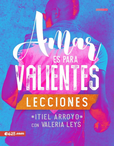 Amar Es Para Valientes Lecciones (itiel Arroyo/valeria Leys)