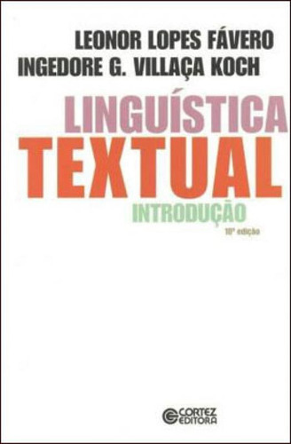 Linguística Textual: Introdução, De Favero, Leonor Lopes / Koch, Ingedore Grunfeld Villaça / Koch, Ingedore G. Villaça. Editora Cortez, Capa Mole, Edição 10ª Edição - 2016 Em Português