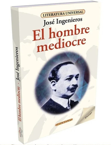 Libro. El Hombre Mediocre. José Ingenieros. Clásicos Fontana