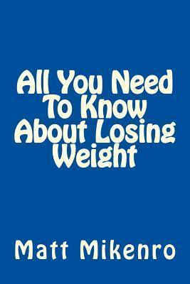 Libro All You Need To Know About Losing Weight - Matt Mik...