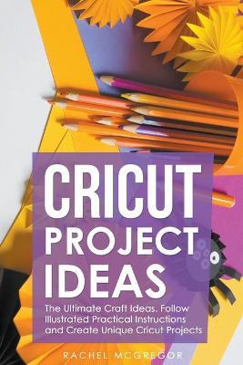 Libro Cricut Project Ideas : The Ultimate Craft Ideas. Fo...