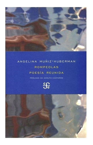 Angelina Muñiz-huberman | Rompeolas. Poesía Reunida