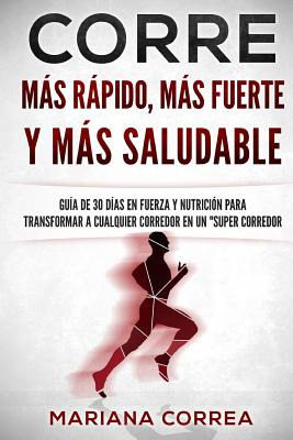 Libro Corre Mas Rapido, Mas Fuerte Y Mas Saludable: Guia ...