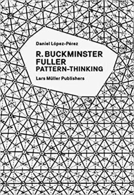 R. Buckminster Fuller: Pattern-thinking - Daniel Lopez-&-.