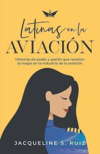 Latinas En La Aviación: Historias De Poder Y Pasión Que Resa