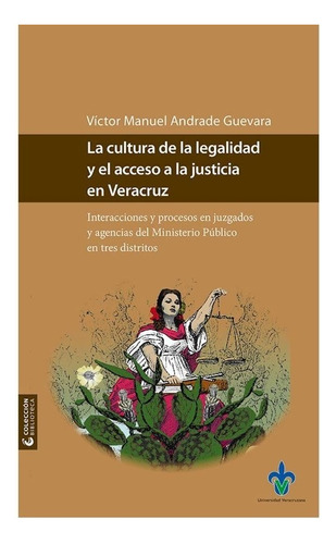 La Cultura De La Legalidad Y El Acceso A La Justicia En Veracruz, De Andrade Guevara, Victor Manuel. Editorial Universidad Veracruzana En Español