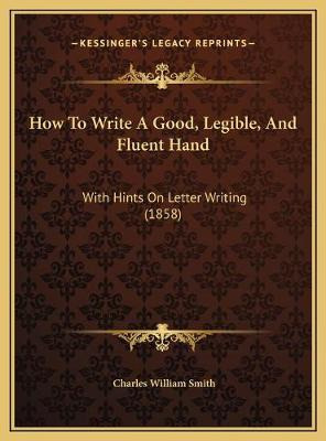 Libro How To Write A Good, Legible, And Fluent Hand : Wit...