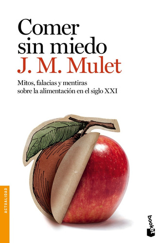 Comer Sin Miedo: Mitos, Falacias Y Mentiras Sobre La Alimentación En El Siglo Xxi, De J.m. Mulet. Editorial Booket En Español