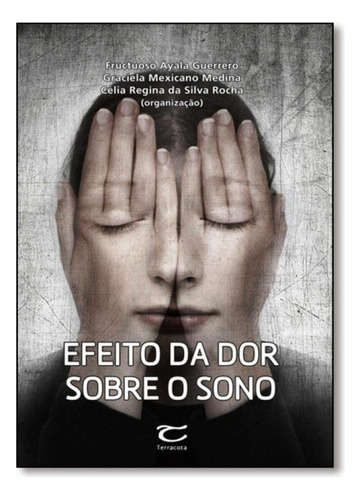 Efeito Da Dor Sobre O Sono, De Fructuoso  Ayala Guerrero. Editora Terracota, Capa Dura Em Português