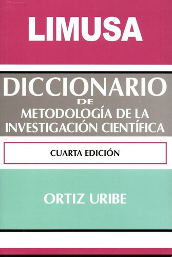 Diccionario De Metodología De La Investigación Científica, De Ortiz Uribe., Vol. Único. Editorial Limusa, Tapa Blanda En Español, 2016