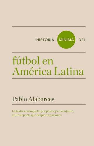 Historia Minima Del Futbol En America Latina - Alabarces,...