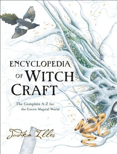 Encyclopedia Of Witchcraft : The Complete A-z For The Entire Magical World, De Judika Illes. Editorial Harperone, Tapa Dura En Inglés
